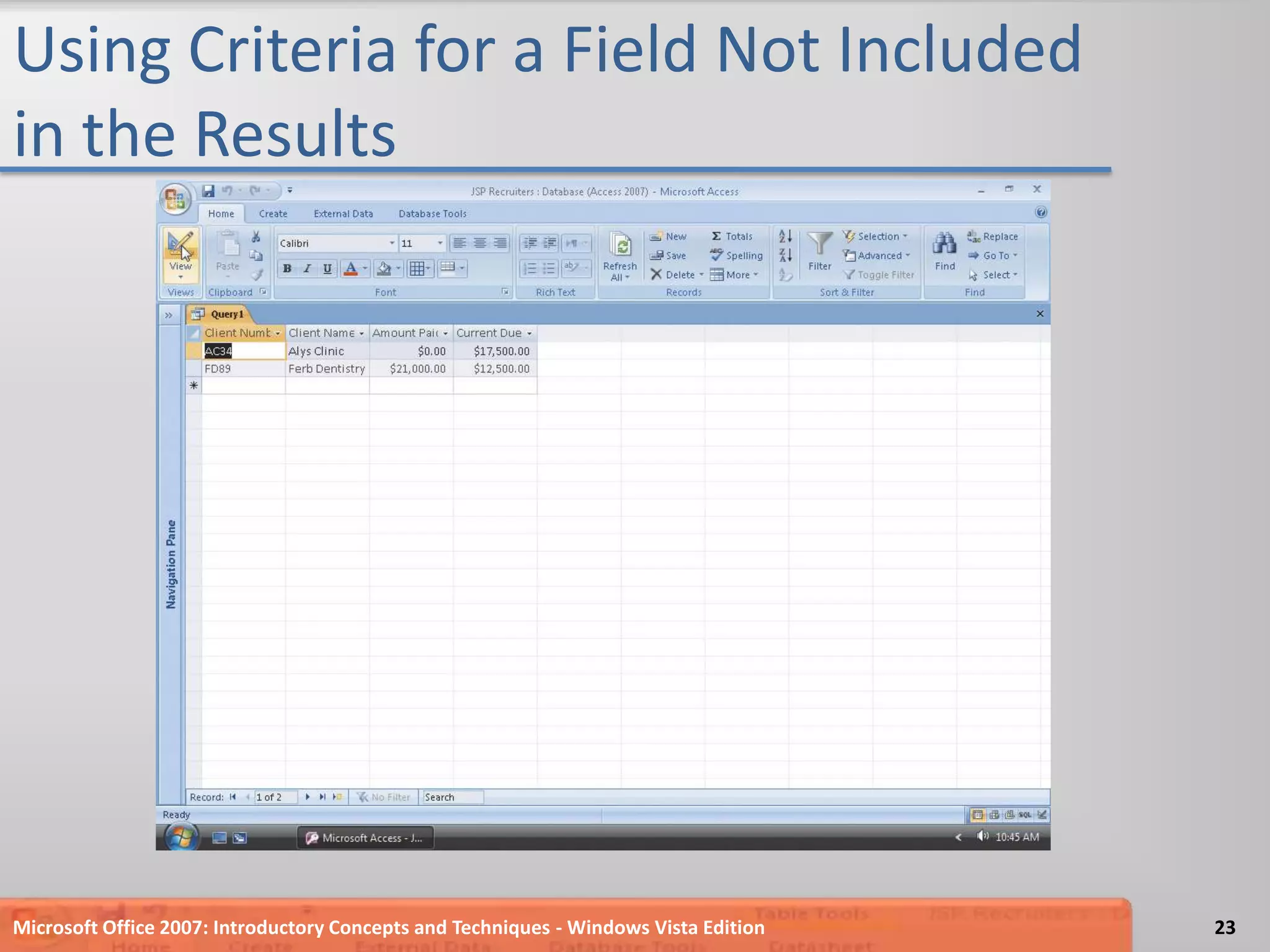 Using Criteria for a Field Not Included in the ResultsMicrosoft Office 2007: Introductory Concepts and Techniques - Windows Vista Edition23