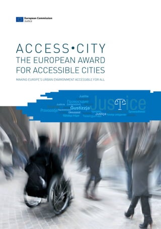 A C C E S S •C I T Y
THE EUROPEAN AWARD
FOR ACCESSIBLE CITIES
MAKING EUROPE’S URBAN ENVIRONMENT ACCESSIBLE FOR ALL
 