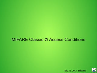 MIFARE Classic の Access Conditions




                        Dec, 22, 2012 hiro99ma
 