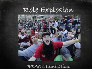 Role Explosion
RBAC’s Limitation
 