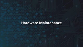 Hardware Maintenance
 