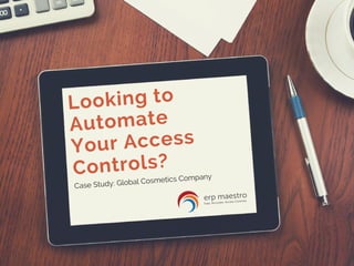 Looking to
Automate
Your Access
Controls?
Case Study: Global Cosmetics Company
 