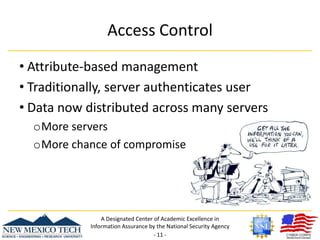 Access ControlAttribute-based managementTraditionally, server authenticates userData now distributed across many serversMore servers
