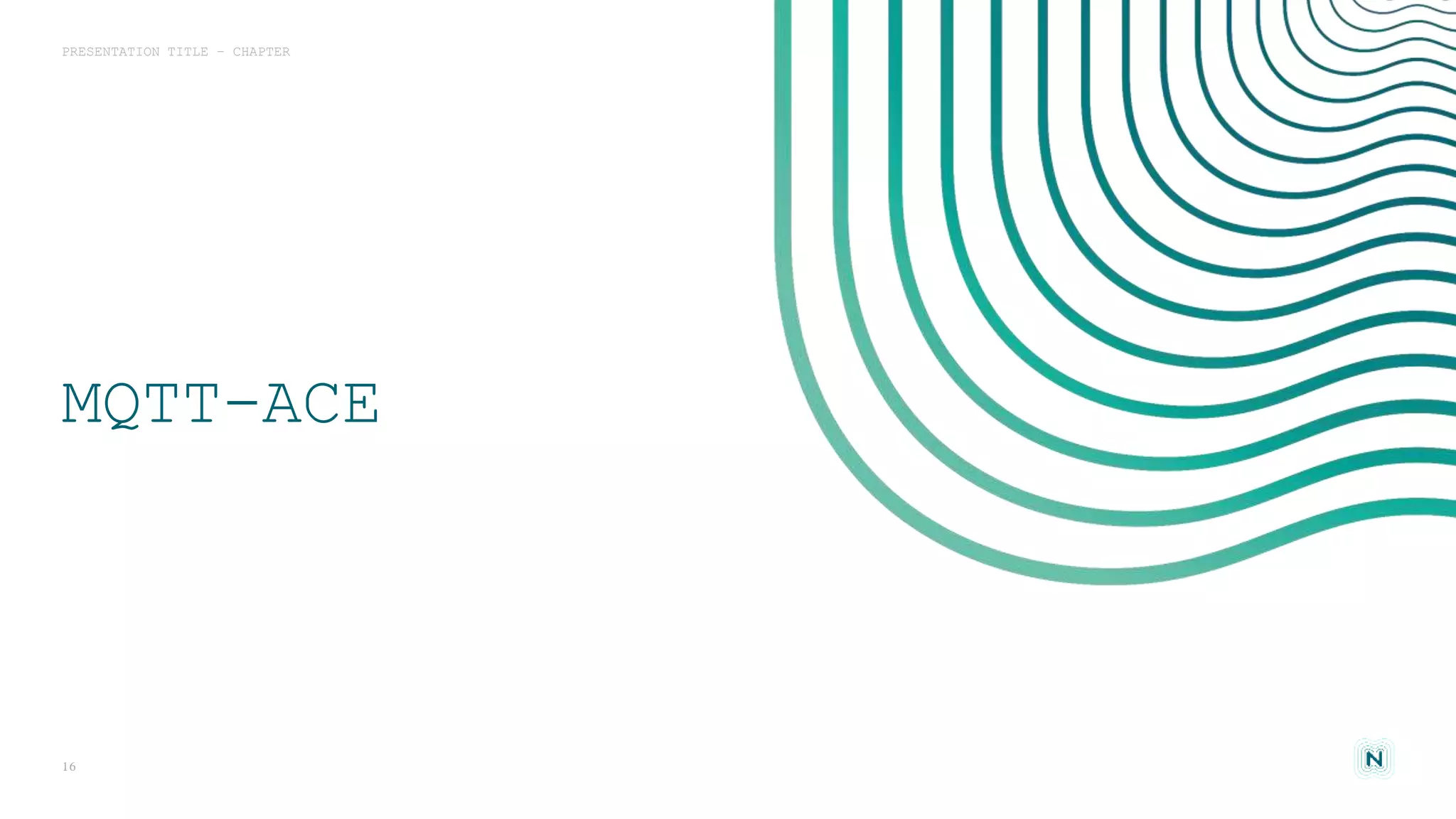 MQTT-ACE
PRESENTATION TITLE - CHAPTER
16
 