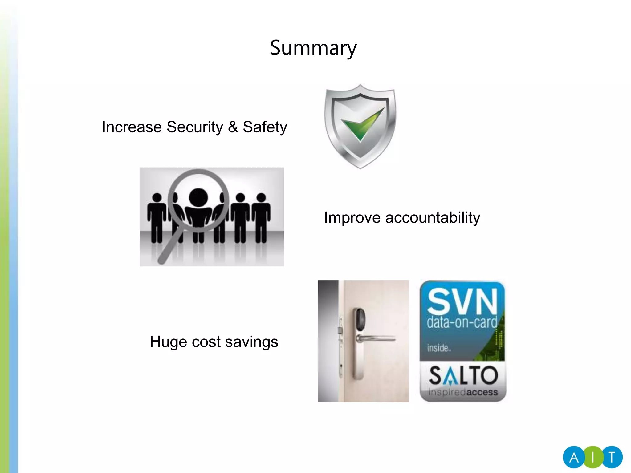 Summary
Increase Security & Safety
Improve accountability
Huge cost savings
 
