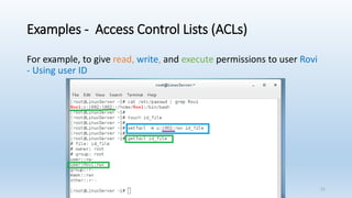 Examples - Access Control Lists (ACLs)
For example, to give read, write, and execute permissions to user Rovi
- Using user ID
21
 