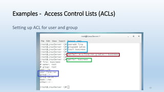 Examples - Access Control Lists (ACLs)
Setting up ACL for user and group
29
 