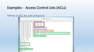 Examples - Access Control Lists (ACLs)
Setting up ACL for user and group
30
 