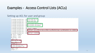 Examples - Access Control Lists (ACLs)
Setting up ACL for user and group
31
 