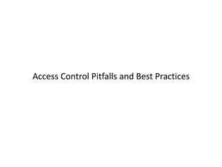 Access Control Pitfalls and Best Practices

© 2013 WhiteHat Security, Inc.

 