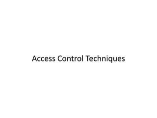 Access Control Techniques
 