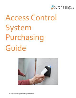 © 2015, Purchasing.com, All Rights Reserved.
Access Control
System
Purchasing
Guide
 