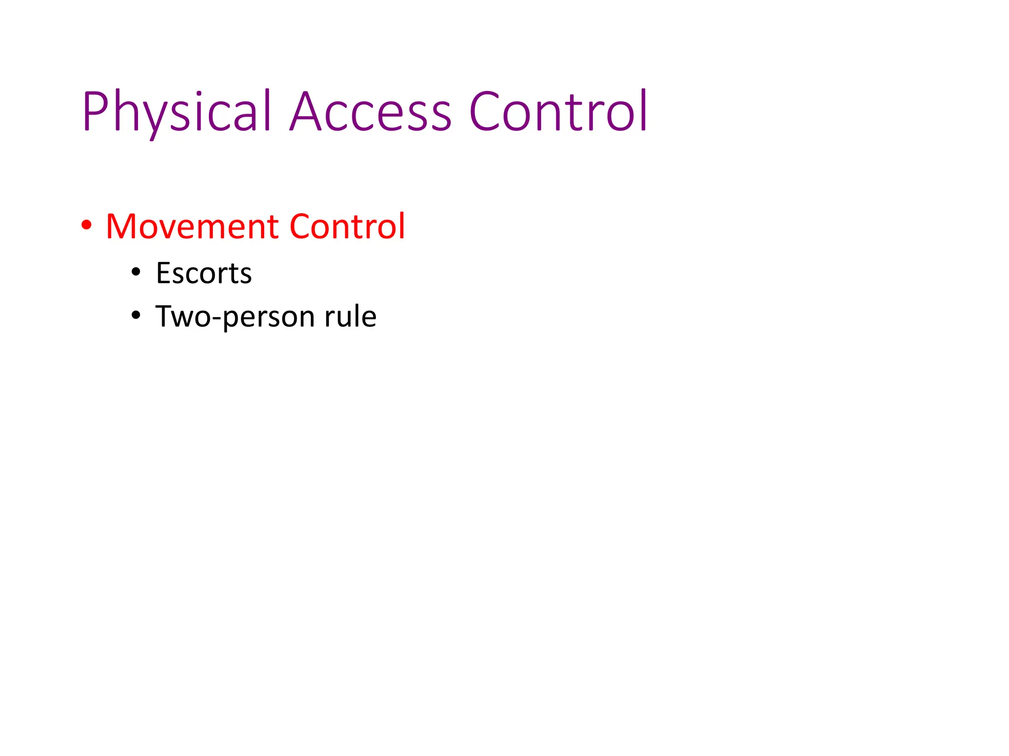 Physical Access Control
• Movement Control
• Escorts
• Two-person rule
 