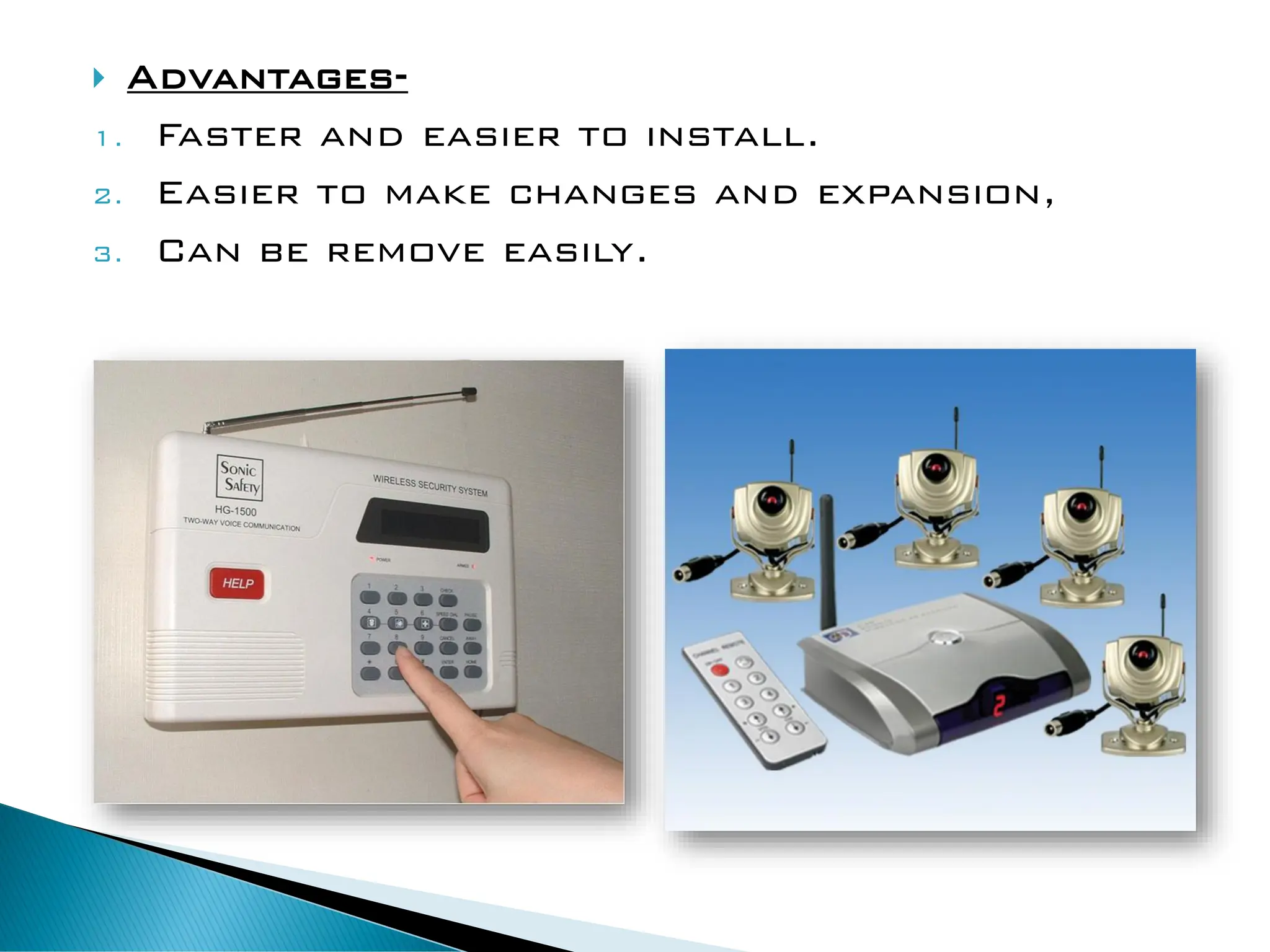  Advantages-
1. Faster and easier to install.
2. Easier to make changes and expansion,
3. Can be remove easily.
 