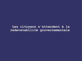 Les citoyens s'attendent à la
redevatabilité gouvernementale
 