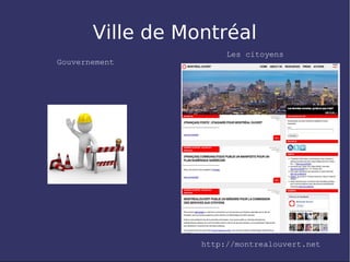 Ville de Montréal
                       Les citoyens
Gouvernement




                  http://montrealouvert.net
 
