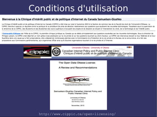Conditions d'utilisation




  http://www.cippic.ca/open-licensing/
 