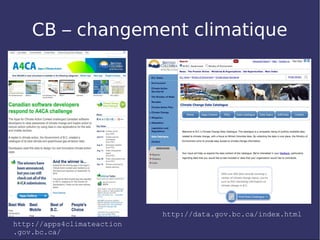 CB – changement climatique




                            http://data.gov.bc.ca/index.html
http://apps4climateaction
.gov.bc.ca/
 