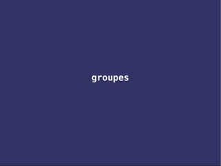 groupes
 