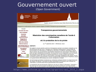 Gouvernement ouvert
                 (Open Government)




http://www.infocom.gc.ca/fra/rp-pr-ori-ari_2010_1.aspx
 