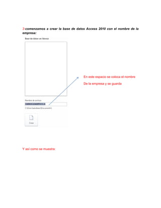 3-comenzamos a crear la base de datos Access 2010 con el nombre de la
empresa:
En este espacio se coloca el nombre
De la empresa y se guarda
Y así como se muestra: