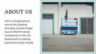 ABOUT US
We’re recognised as
one of the leading
privately owned single
source MEWP rental
companies in the UK,
dedicated to making
powered access simple
 