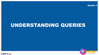 Module 4
UNDERSTANDING QUERIES
 