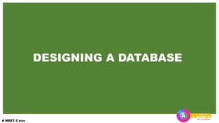 DESIGNING A DATABASE
 
