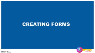 CREATING FORMS
 