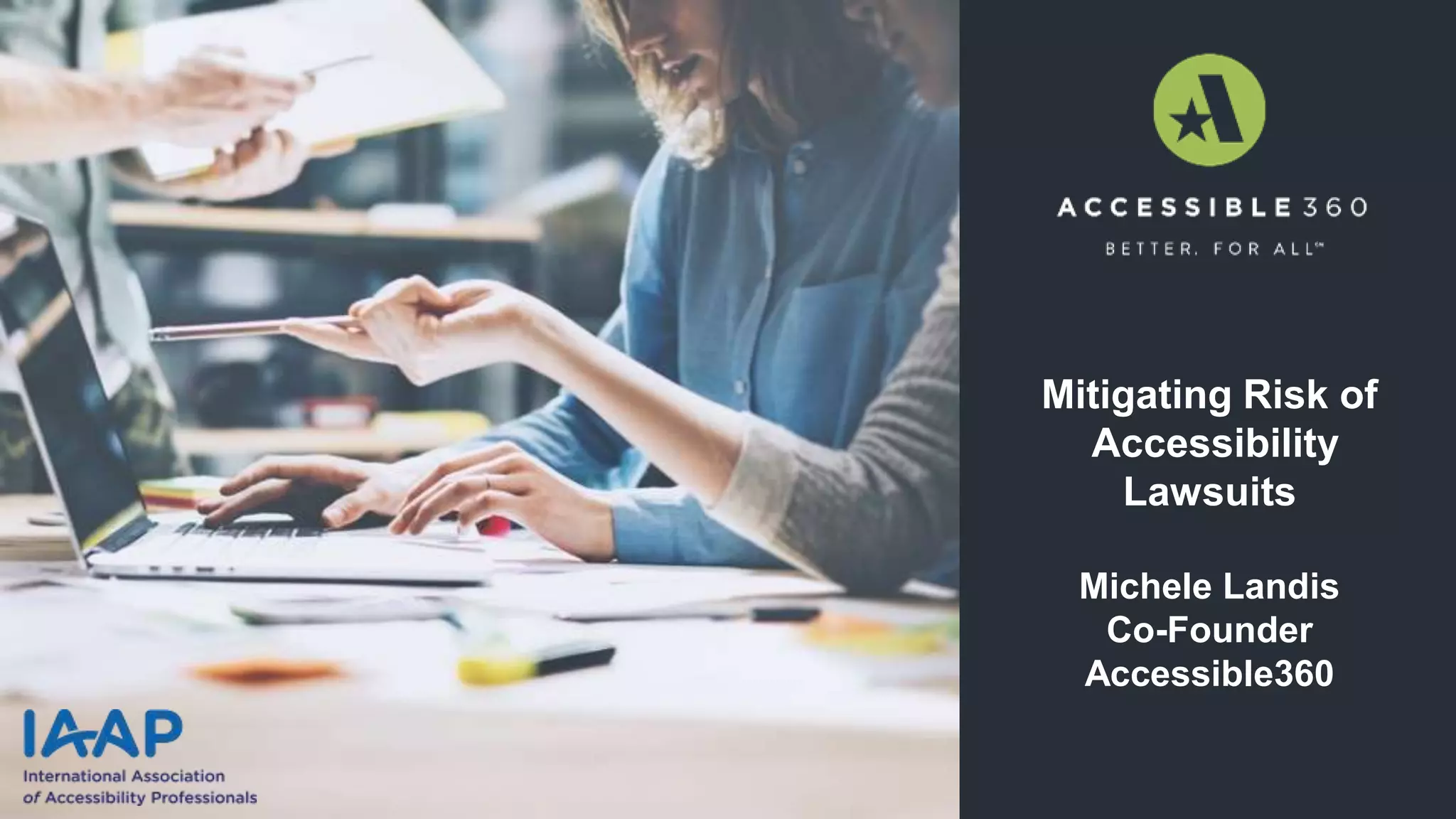 Mitigating Risk of
Accessibility
Lawsuits
Michele Landis
Co-Founder
Accessible360
PP
T
 