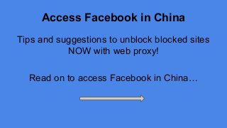Access Facebook in China
Tips and suggestions to unblock blocked sites
NOW with web proxy!
Read on to access Facebook in China…
 