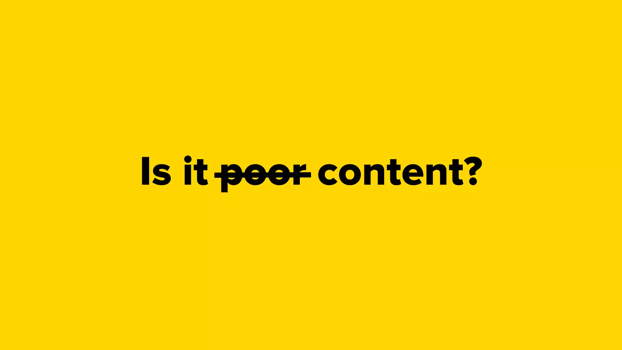 Is it poor content?
 