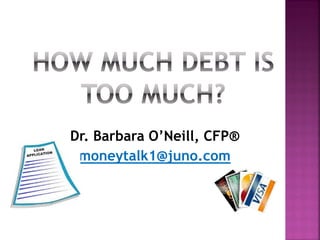 Dr. Barbara O’Neill, CFP®
moneytalk1@juno.com

 