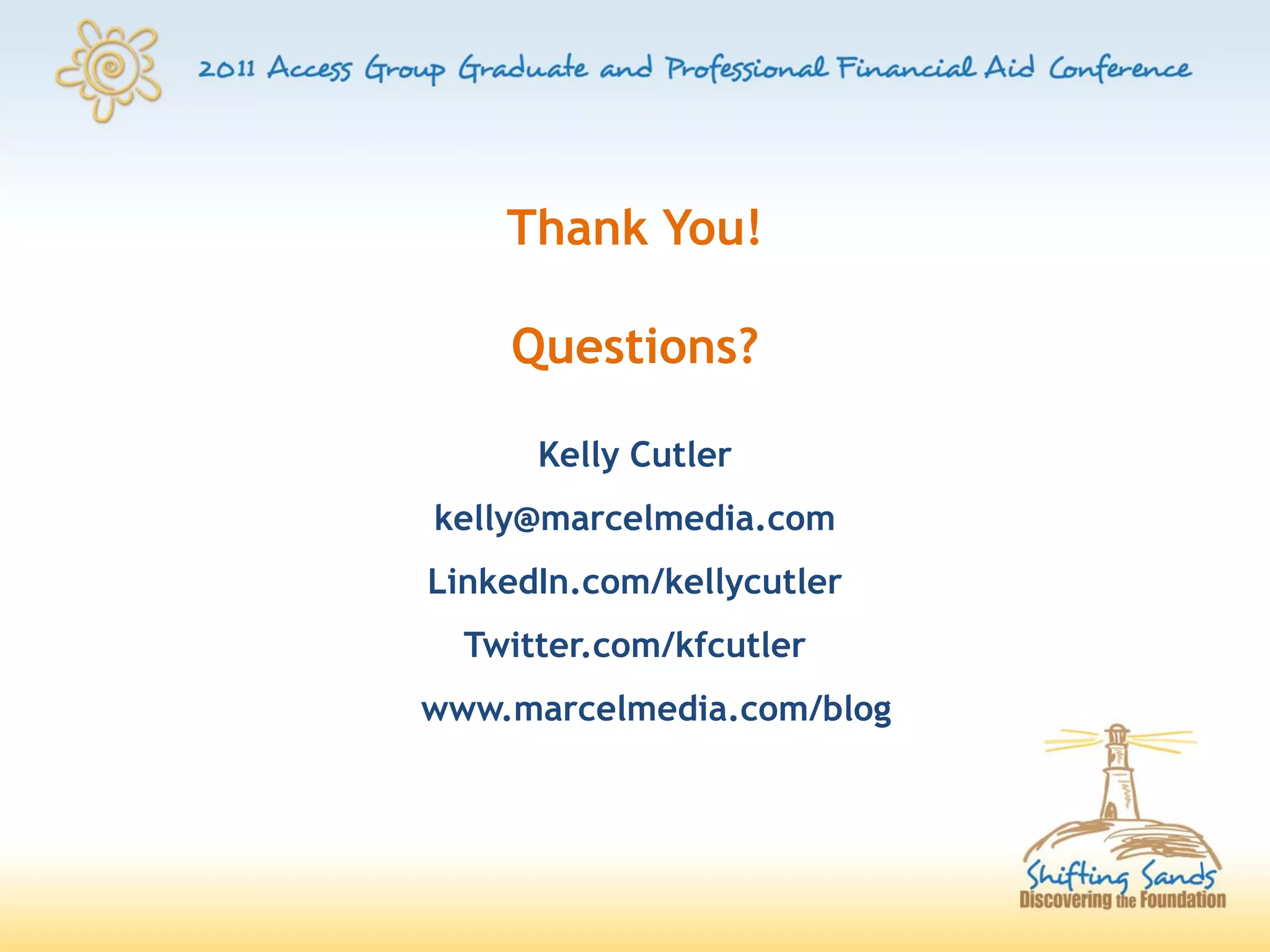 Thank You!

    Questions?

      Kelly Cutler
kelly@marcelmedia.com
LinkedIn.com/kellycutler
  Twitter.com/kfcutler
www.marcelmedia.com/blog
 