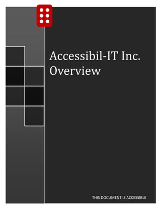 Accessibil-IT Inc.
Overview




        THIS DOCUMENT IS ACCESSIBLE
 
