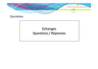 Questions



                 Echanges
            Questions / Réponses
            Q         / p
 