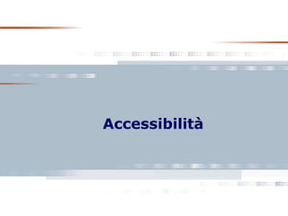 Accessibilità
 