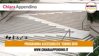 PROGRAMMA ACCESSIBILITA’ TORINO 2016
WWW.CHIARAAPPENDINO.IT
 