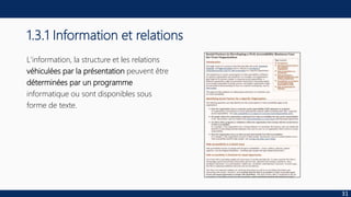 1.3.1 Information et relations
L'information, la structure et les relations
véhiculées par la présentation peuvent être
déterminées par un programme
informatique ou sont disponibles sous
forme de texte.
31
 