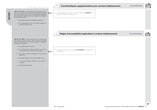 837
circulaire interministérielle n° DGUHC 2007-53 du 30/11/07 | ANNEXE 8® : recommandé
R. 111-19-4 et R. 111-19-5
| Caractéristiques supplémentaires pour certains établissements
O cas particuliers
| Règles d’accessibilités applicables à certains établissements
P cas particuliers
Les caractéristiques écrites dans ces arrêtés spécifiques s’ajoutent aux
exigences décrites dans les présents textes.
« Art. R. 111-19-4. - Des arrêtés du ministre chargé de la construc-
tion et, selon le cas, du ministre chargé des sports ou du ministre chargé
de la culture définissent, si nécessaire, les caractéristiques supplémen-
taires applicables aux établissements recevant du public ou installations
ouvertes au public suivants :
« a) Les enceintes sportives et les établissements de plein air ;
« b) Les établissements conçus en vue d’offrir au public une
prestation visuelle ou sonore.
« Art. R. 111-19-5. - Les ministres intéressés et le ministre chargé
de la construction fixent par arrêté conjoint les règles d’accessibilité
applicables aux établissements recevant du public ou installations
ouvertes au public suivants :
« a) Les établissements pénitentiaires ;
« b) Les établissements militaires désignés par arrêté du
ministre de l’intérieur et du ministre de la défense ;
« c) Les centres de rétention administrative et les locaux de
garde à vue ;
« d) Les chapiteaux, tentes et structures, gonflables ou non ;
« e) Les hôtels-restaurants d’altitude et les refuges de
montagne ;
« f) Les établissements flottants.
DÉCRET
Les exigences décrites dans ces arrêtés se substituent aux exigences des
présents textes.
 