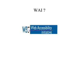 WAI ? http://www.w3.org/WAI/ 