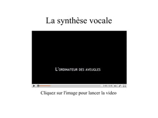 La synthèse vocale Cliquez sur l'image pour lancer la video 