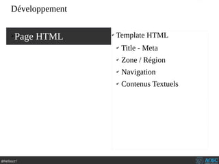 @hellosct1
➢
Page HTML ✔
Template HTML
✔
Title - Meta
✔
Zone / Région
✔
Navigation
✔
Contenus Textuels
Développement
 
