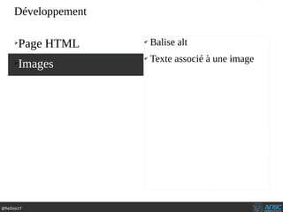 @hellosct1
➢
Page HTML
➢
Images
✔
Balise alt
✔
Texte associé à une image
Développement
 