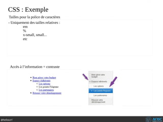 @hellosct1
CSS : Exemple
- Uniquement des tailles relatives :
em
%
x-small, small...
etc
Accès à l’information = contraste
Tailles pour la police de caractères
 
