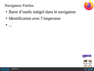 @hellosct1 -
Navigateur Firefox
●
Barre d’outils intégré dans le navigateur
●
Identification avec l’inspecteur
●
...
 