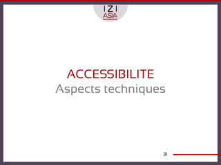 ACCESSIBILITE
Aspects techniques




                 31
 