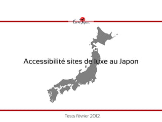 Accessibilité sites de luxe au Japon




            Tests février 2012
 
