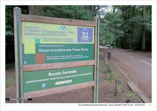 SIGNALETIQUE
               Accessibilité des Espaces Naturels - Sylvain DELBOY /CAUE de l’Ain - 23/06/2011   14
 