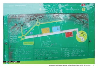 SIGNALETIQUE
               Accessibilité des Espaces Naturels - Sylvain DELBOY /CAUE de l’Ain - 23/06/2011   17
 